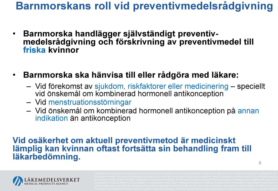 önskemål om kombinerad hormonell antikonception Vid menstruationsstörningar Vid önskemål om kombinerad hormonell antikonception på annan indikation