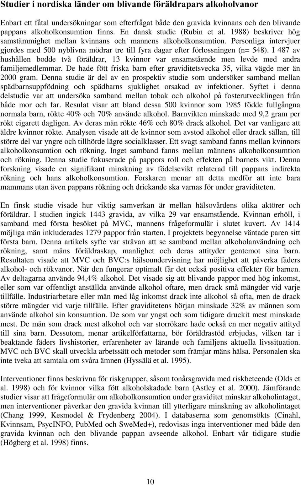 Personliga intervjuer gjordes med 500 nyblivna mödrar tre till fyra dagar efter förlossningen (n= 548).