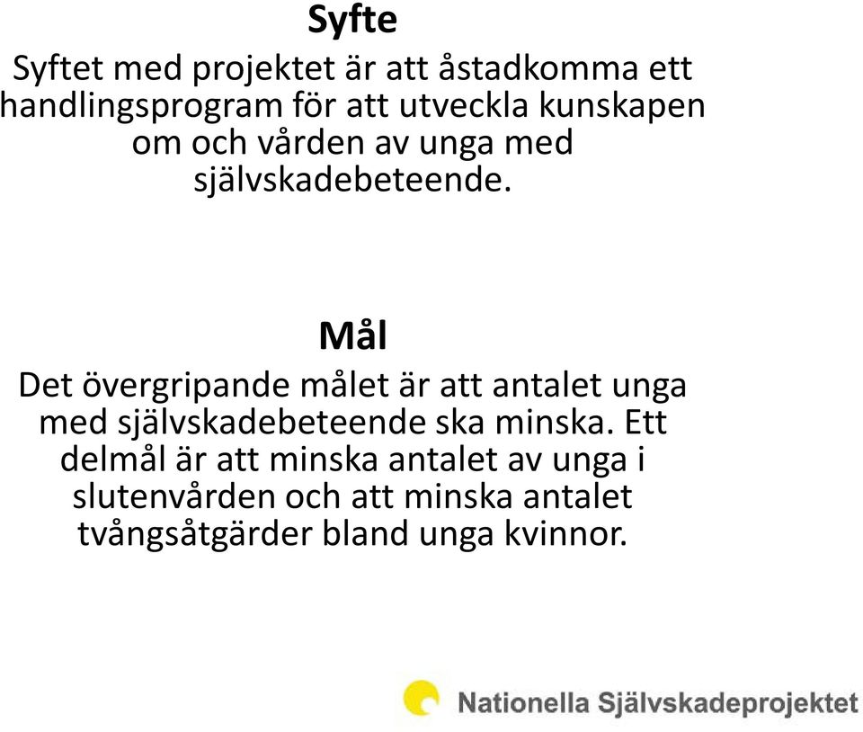 Mål Det övergripande målet är att antalet unga med självskadebeteende ska minska.