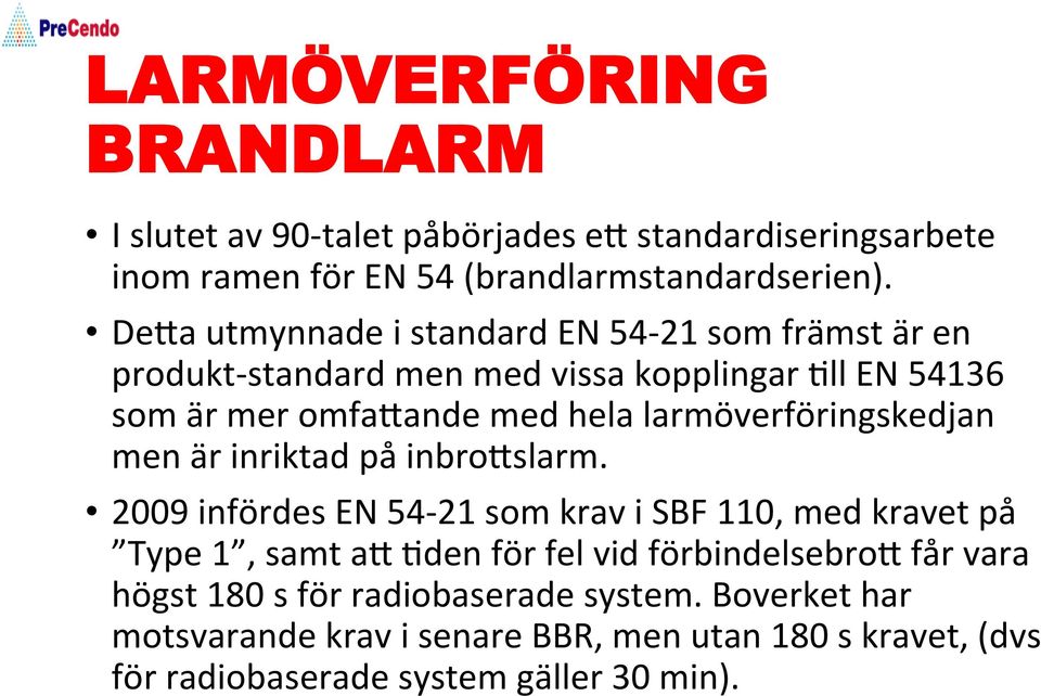 larmöverföringskedjan men är inriktad på inbrokslarm.