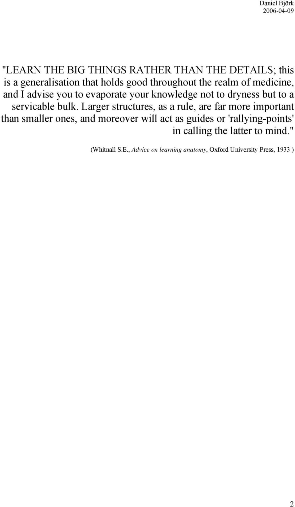 Larger structures, as a rule, are far more important than smaller ones, and moreover will act as guides or