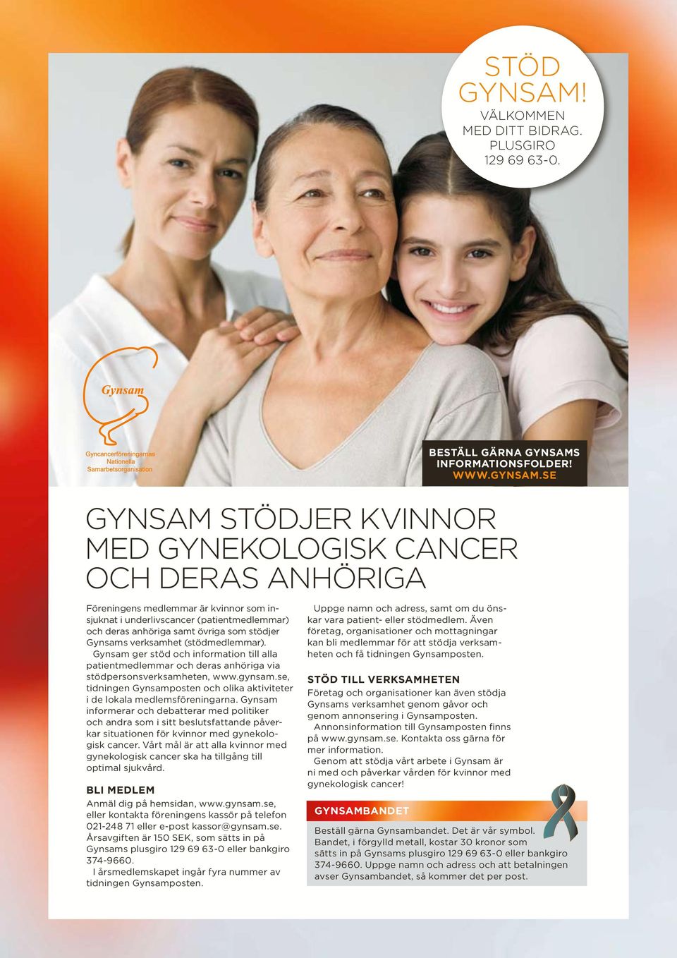 Gynsams verksamhet (stödmedlemmar). Gynsam ger stöd och information till alla patientmedlemmar och deras anhöriga via stödpersonsverksamheten, www.gynsam.