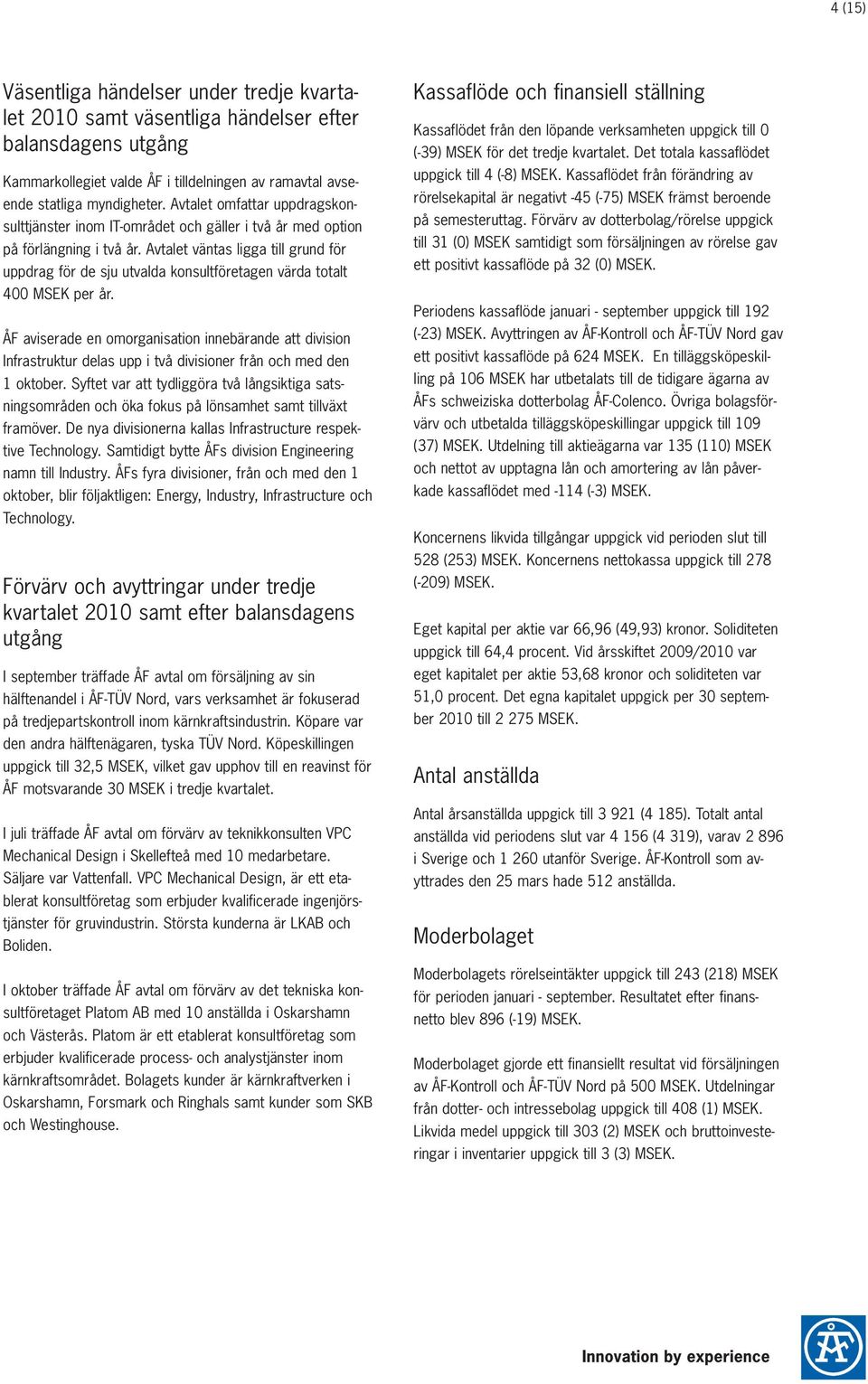 Avtalet väntas ligga till grund för uppdrag för de sju utvalda konsultföretagen värda totalt 400 MSEK per år.