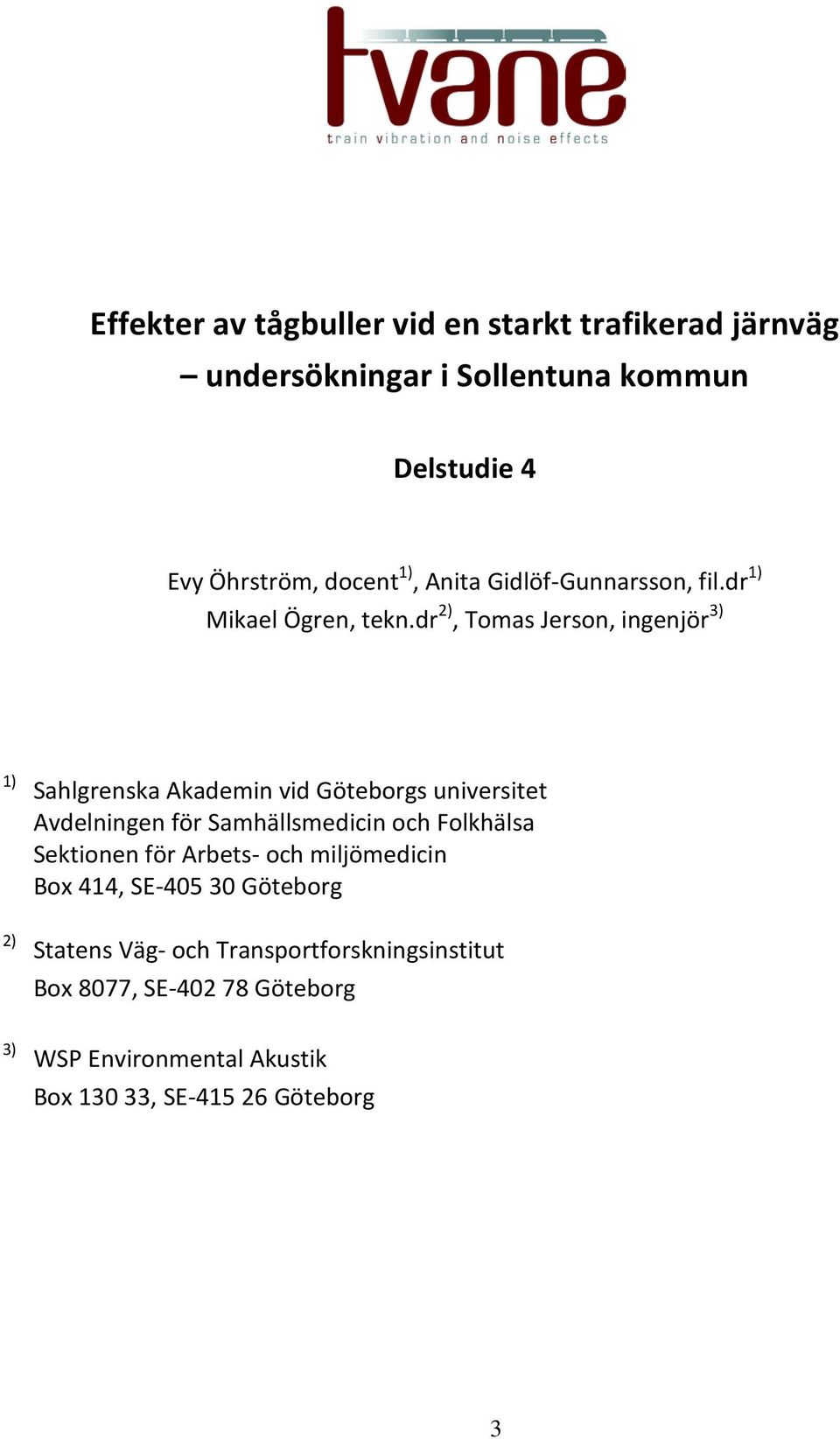 dr 2), Tomas Jerson, ingenjör 3) 1) 2) Sahlgrenska Akademin vid Göteborgs universitet Avdelningen för Samhällsmedicin och