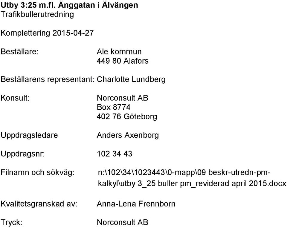 Uppdragsnr: 102 34 43 Filnamn och sökväg: Kvalitetsgranskad av: Tryck: