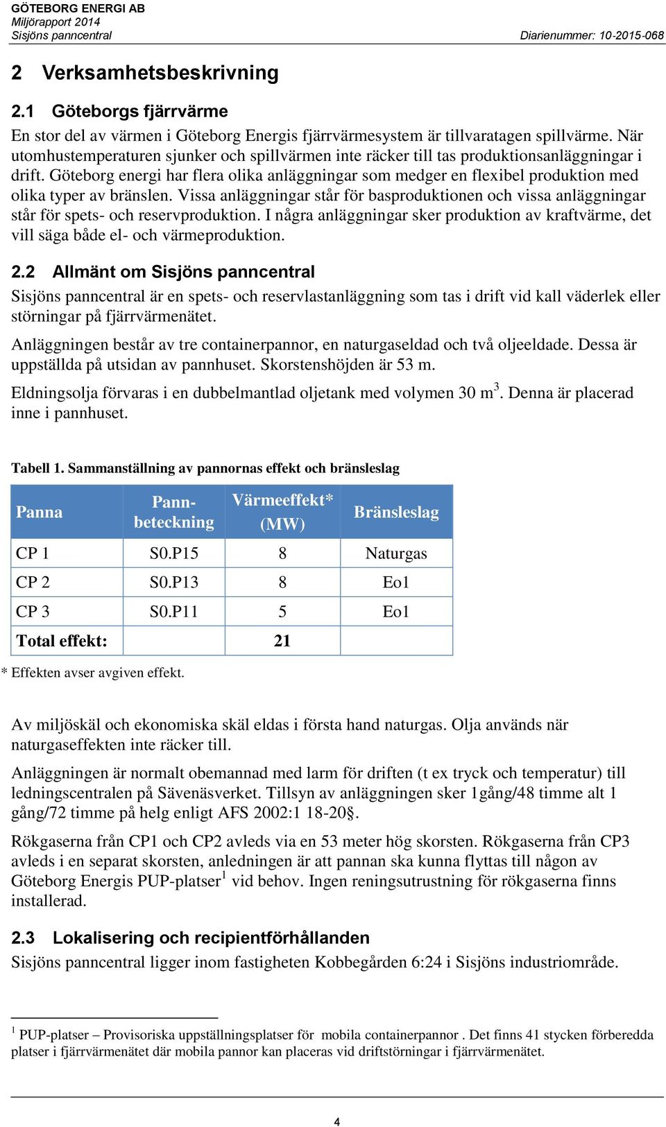 Göteborg energi har flera olika anläggningar som medger en flexibel produktion med olika typer av bränslen.