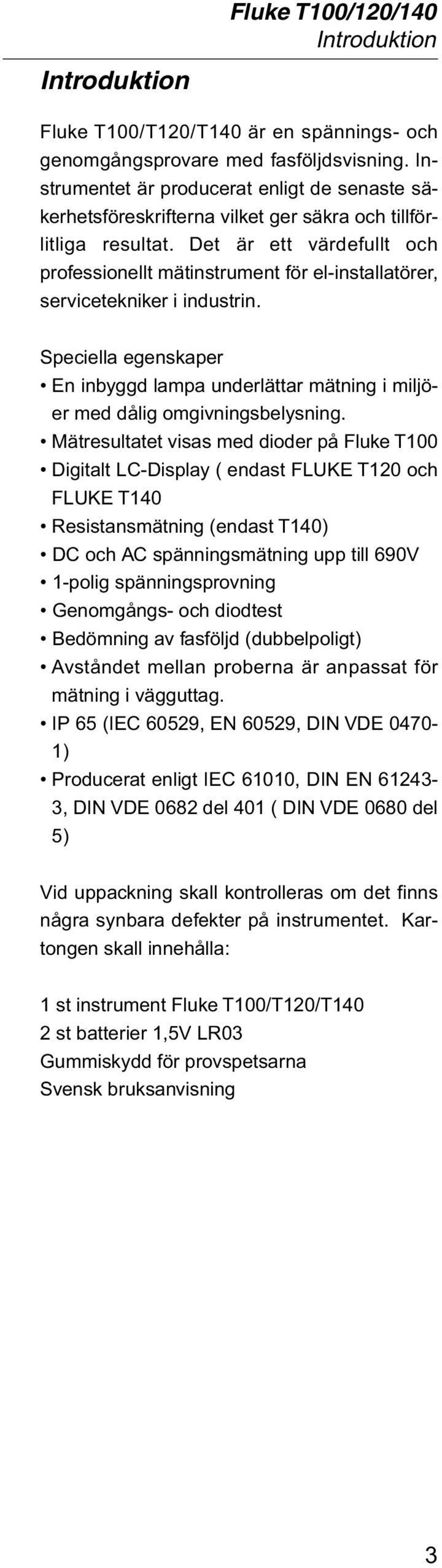 Det är ett värdefullt och professionellt mätinstrument för el-installatörer, servicetekniker i industrin.