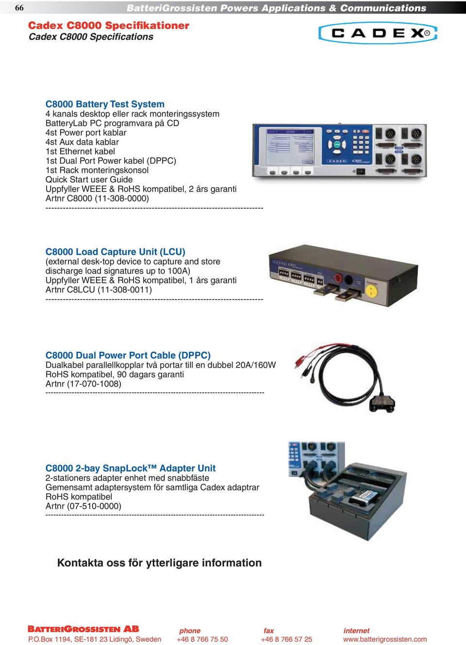 års garanti Artnr C8000 (11-308-0000) ---------------------------------------------------------------------------- C8000 Load Capture Unit (LCU) (external desk-top device to capture and store