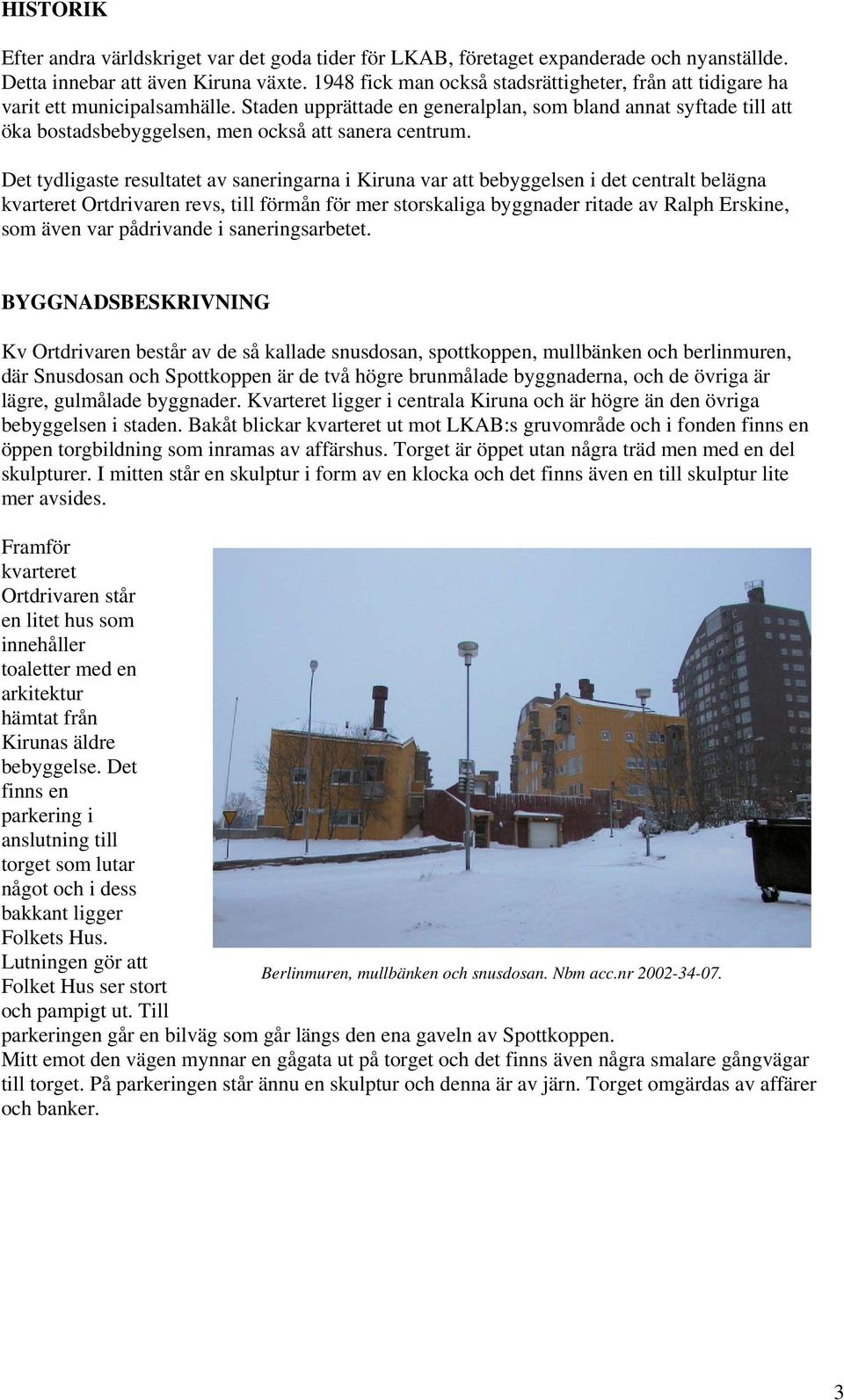 Staden upprättade en generalplan, som bland annat syftade till att öka bostadsbebyggelsen, men också att sanera centrum.