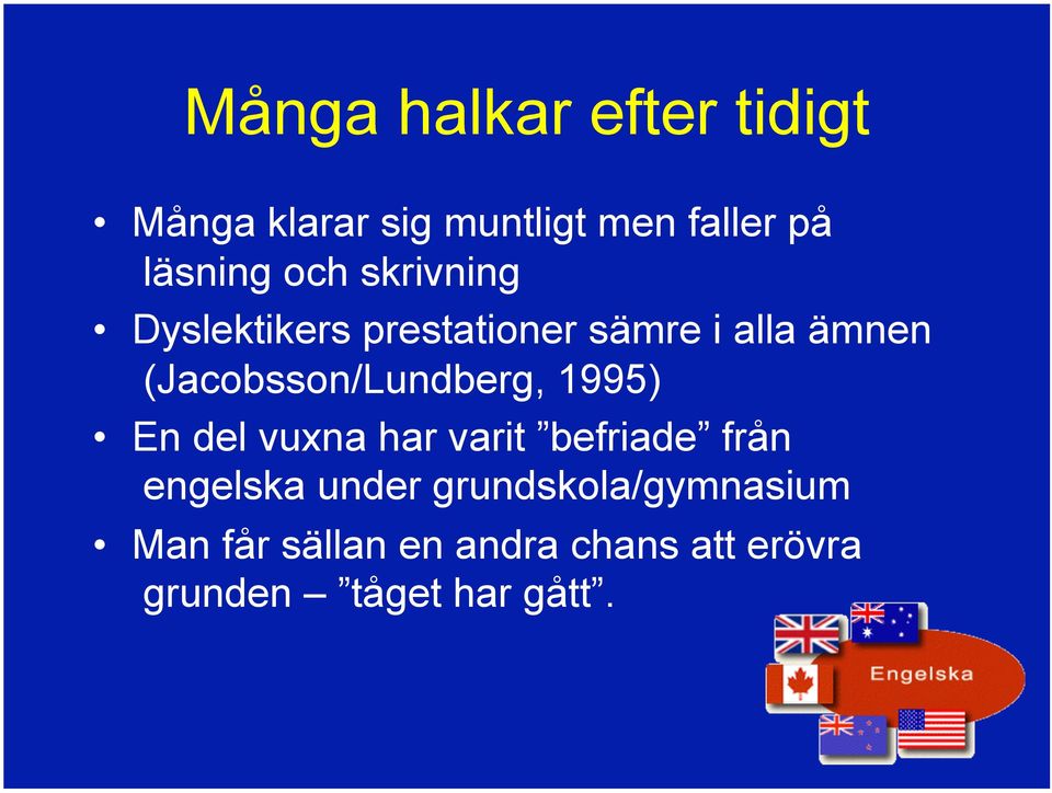 (Jacobsson/Lundberg, 1995) En del vuxna har varit befriade från engelska