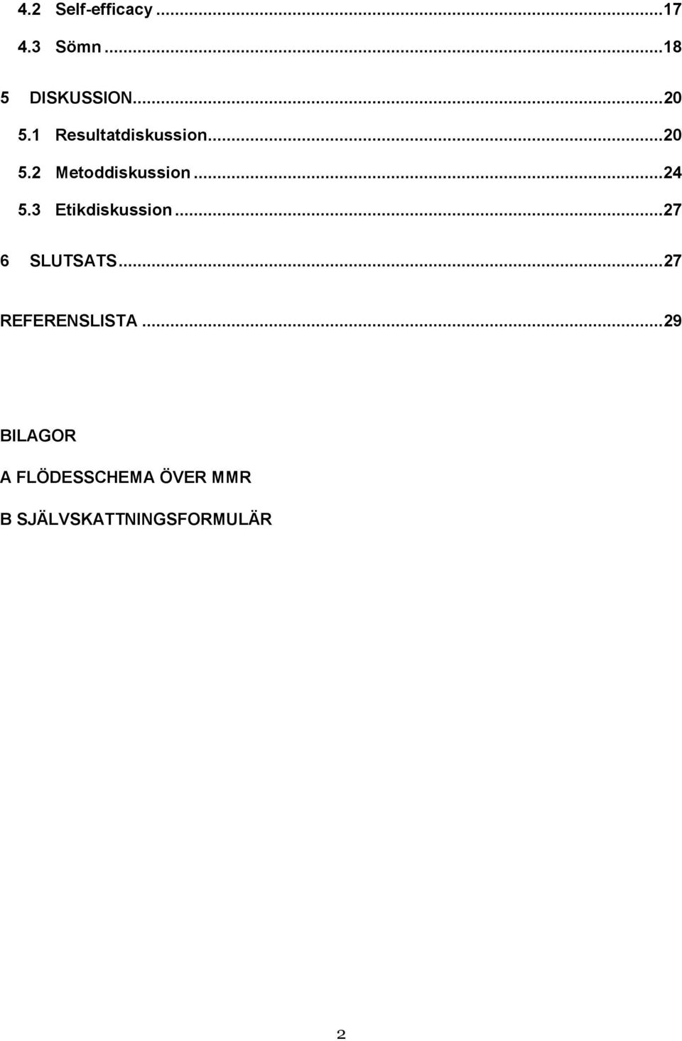 3 Etikdiskussion...27 6 SLUTSATS... 27 REFERENSLISTA.