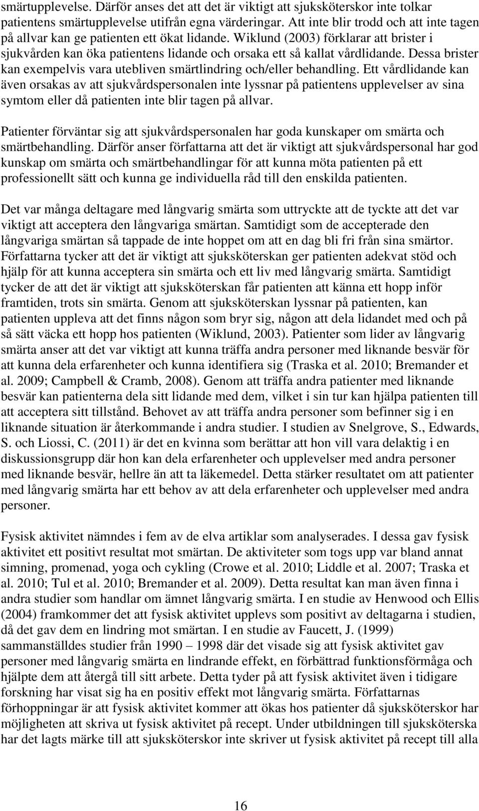 Dessa brister kan exempelvis vara utebliven smärtlindring och/eller behandling.