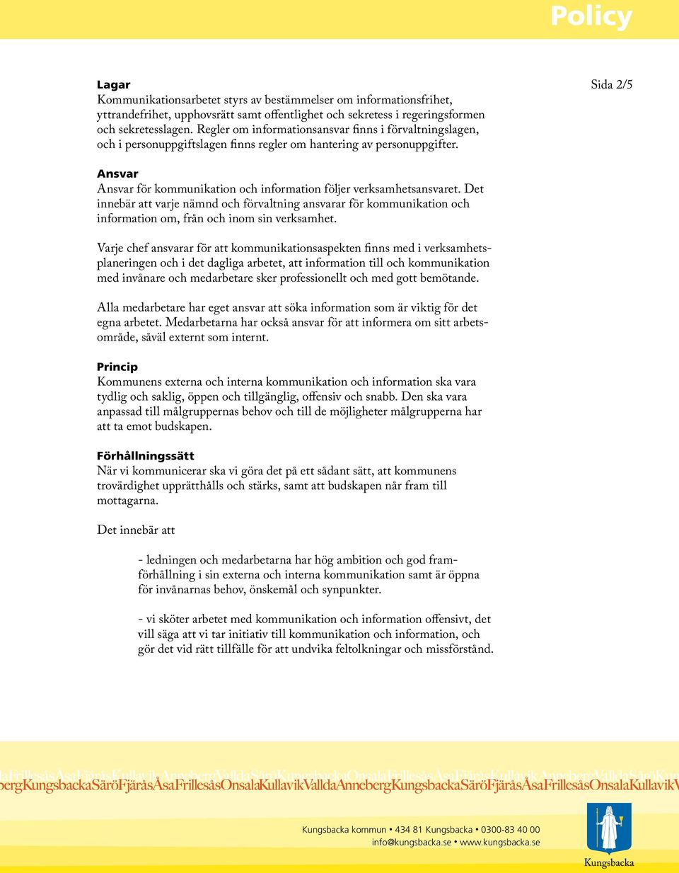 Sida 2/5 Ansvar Ansvar för kommunikation och information följer verksamhetsansvaret.