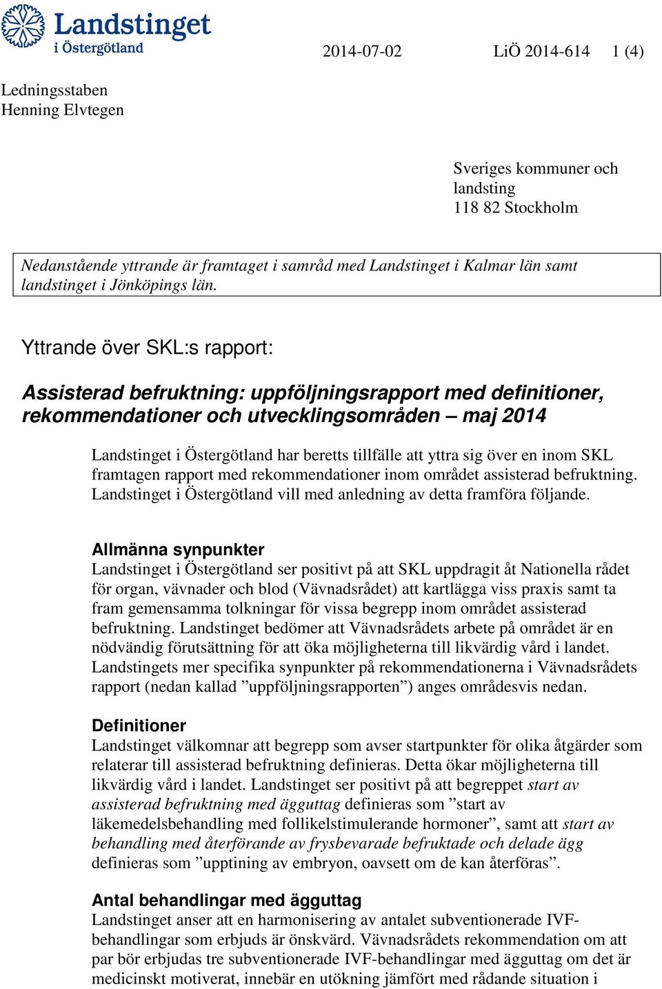 Yttrande över SKL:s rapport: Assisterad befruktning: uppföljningsrapport med definitioner, rekommendationer och utvecklingsområden maj 2014 Landstinget i Östergötland har beretts tillfälle att yttra