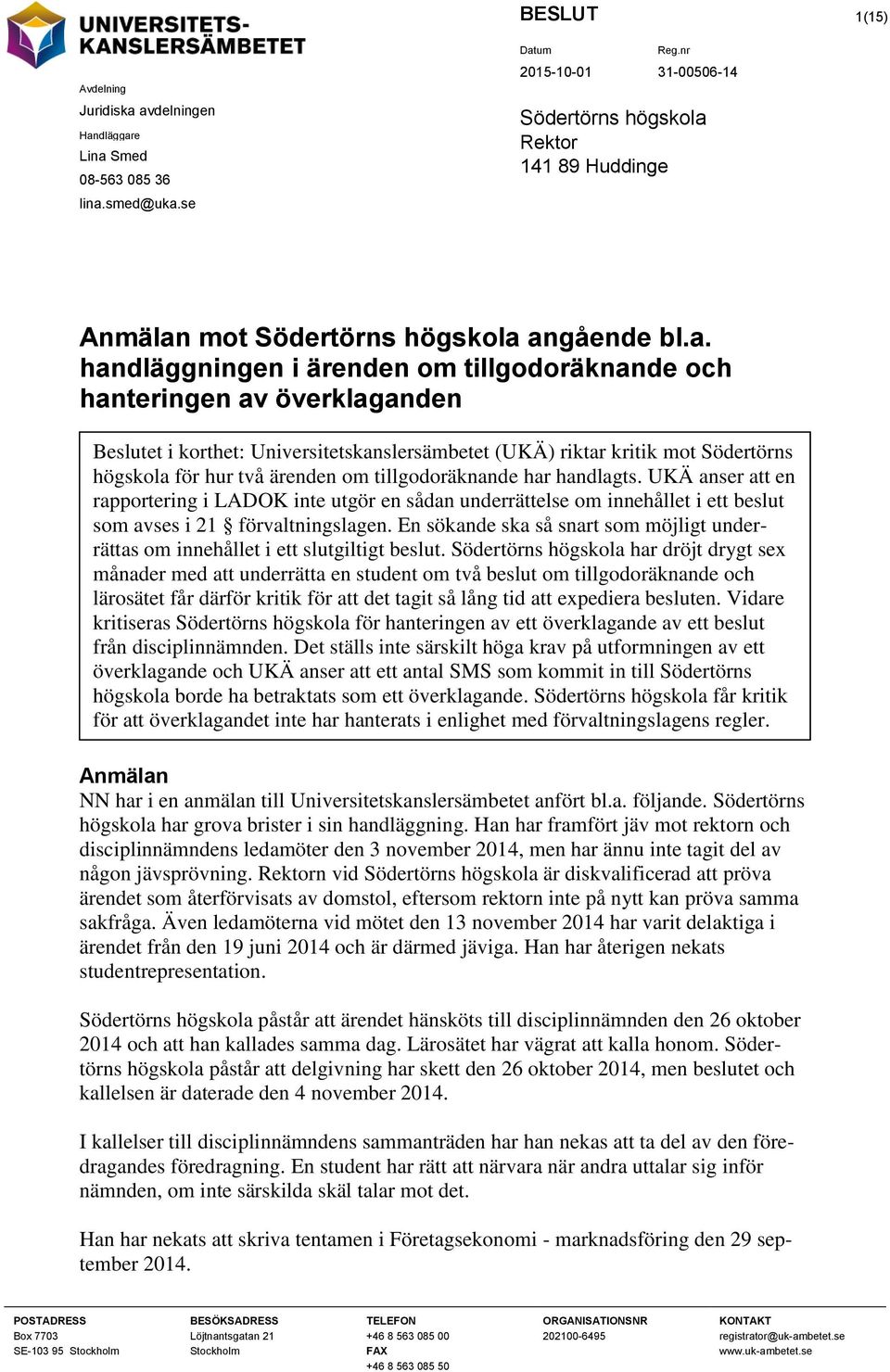 och hanteringen av överklaganden Beslutet i korthet: Universitetskanslersämbetet (UKÄ) riktar kritik mot Södertörns högskola för hur två ärenden om tillgodoräknande har handlagts.