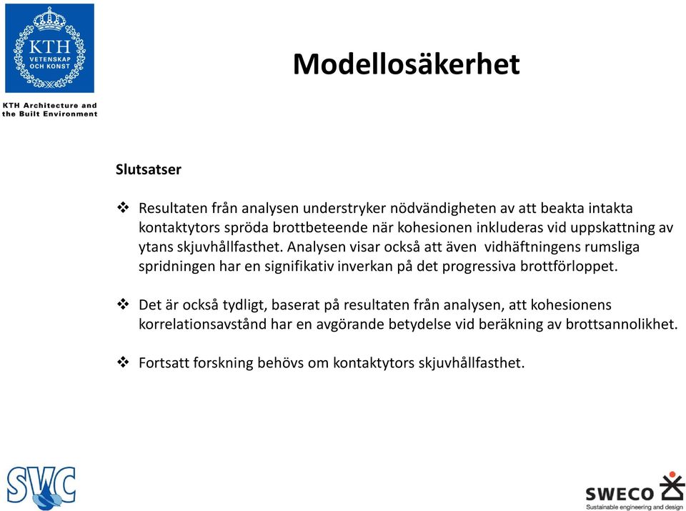 Analysen visar också att även vidhäftningens rumsliga spridningen har en signifikativ inverkan på det progressiva brottförloppet.