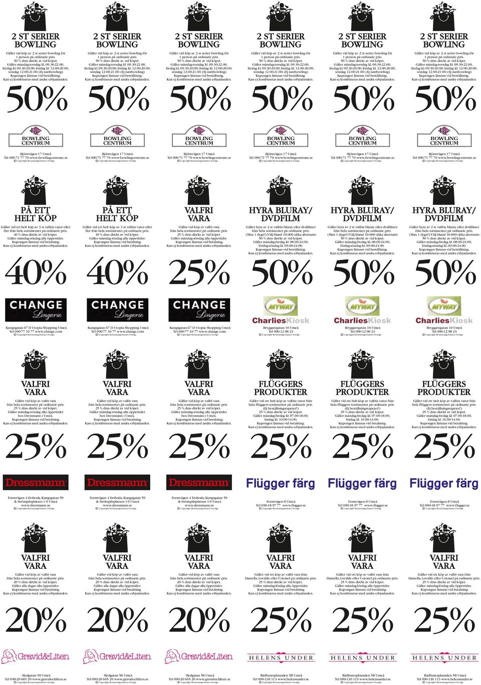 00, lördag kl. 12.00-20.00, söndag 12.00-.00. (Ej nattbowling) 50% 50% 50% 50% 50% 50% BC BC BC BC BC BC CENTRUM CENTRUM CENTRUM CENTRUM CENTRUM CENTRUM Björnvägen 17 Umeå Tel 090-71 77 70 www.