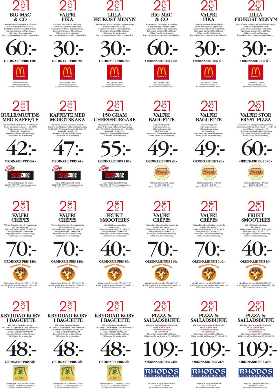 Gäller alla dagar efter kl. 10.00. Lokala prisavvikelser kan förekomma. BIG MAC & CO FIKA LILLA FRUKOST MENYN Välj valfri mellan kaffe med bulle. Lokala prisavvikelser kan förekomma. Välj valfri mat & dryck från lilla frukost menyn.