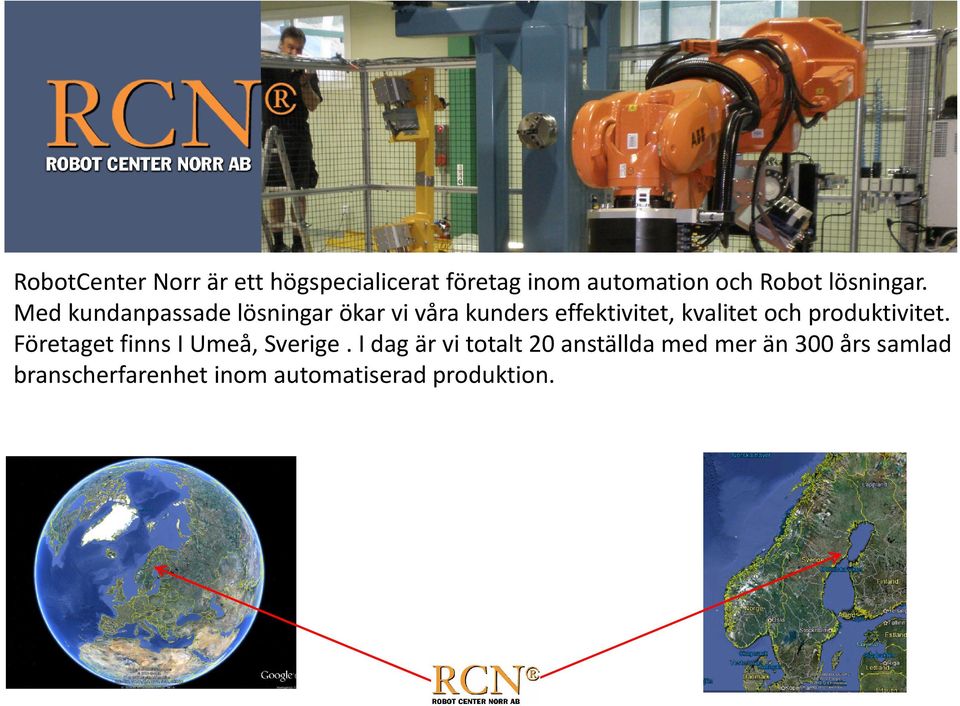 Med kundanpassade lösningar ökar vi våra kunders effektivitet, kvalitet och