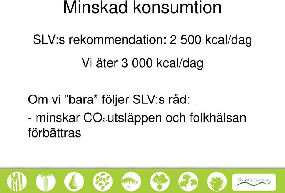 3 000 kcal/dag Om vi bara följer SLV:s