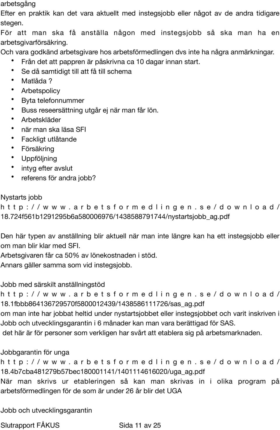 Arbetspolicy Byta telefonnummer Buss reseersättning utgår ej när man får lön. Arbetskläder när man ska läsa SFI Fackligt utlåtande Försäkring Uppföljning intyg efter avslut referens för andra jobb?