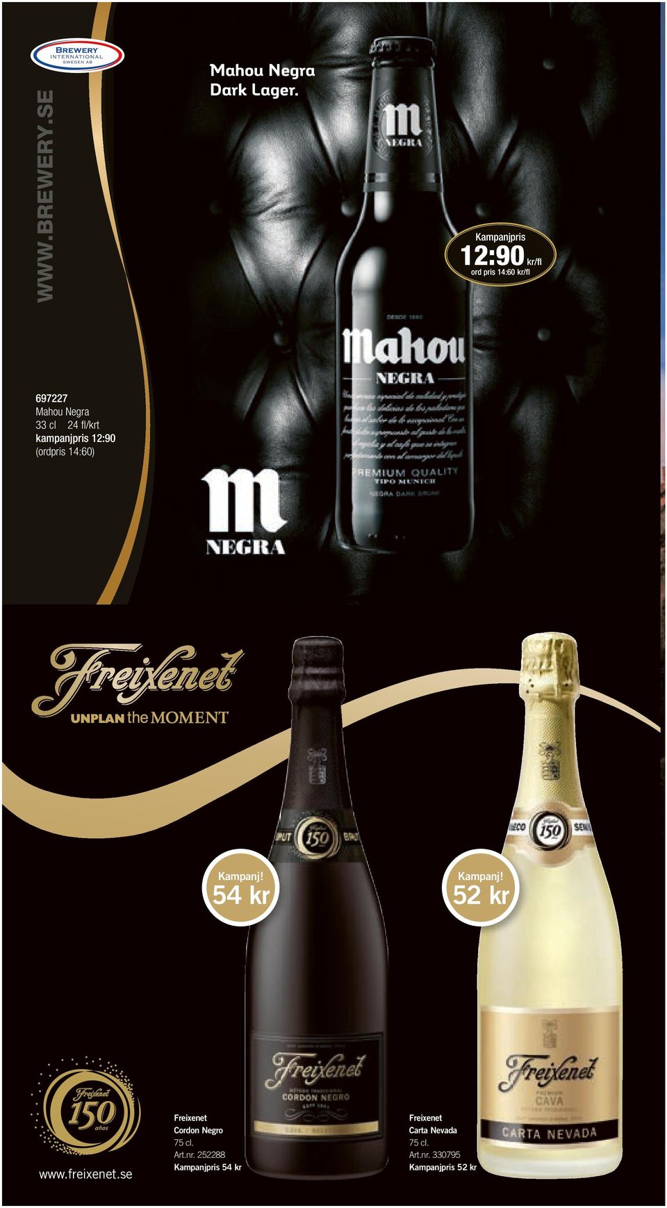 12:90 (ordpris 14:60) Mahou Negra.indd 1 2012-12-12 12.53 Kampanj! 54 kr www.freixenet.