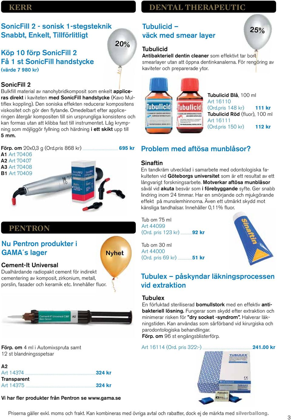 SonicFill 2 Bulkfill material av nanohybridkomposit som enkelt appliceras direkt i kaviteten med SonicFill handstycke (Kavo Multiflex koppling).