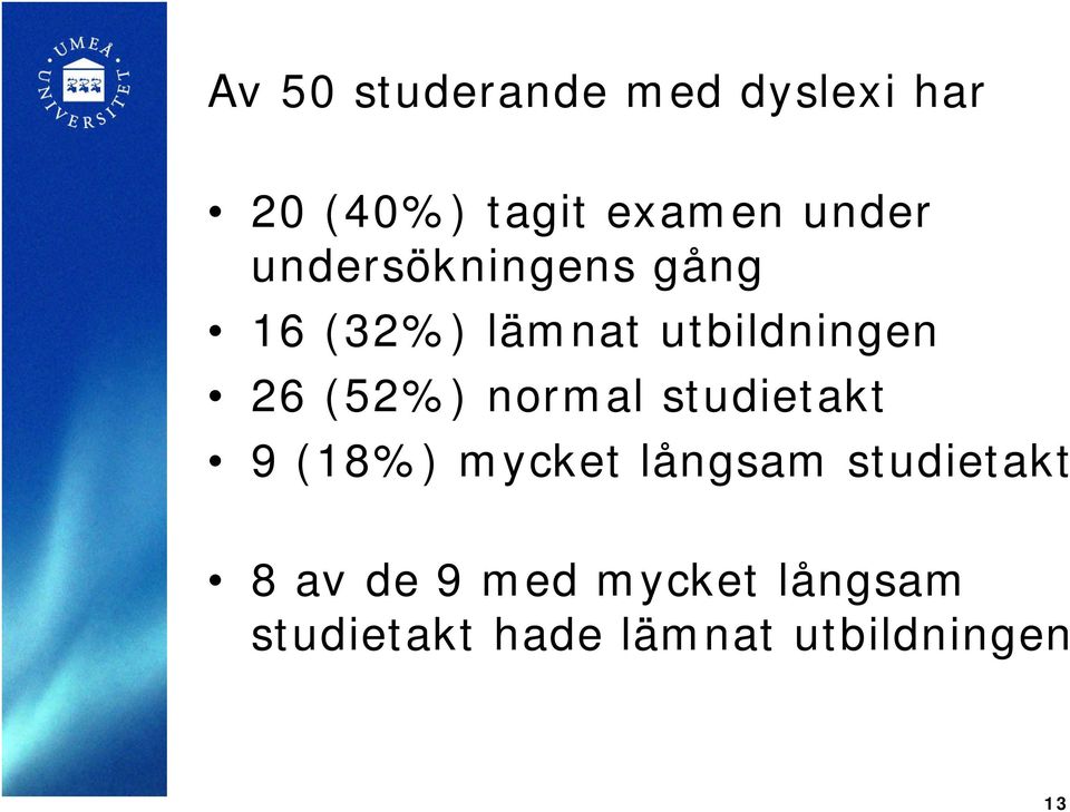 (52%) normal studietakt 9 (18%) mycket långsam studietakt 8