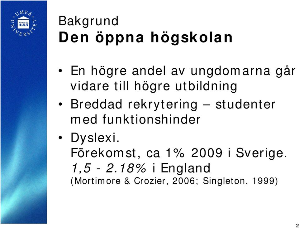 funktionshinder Dyslexi. Förekomst, ca 1% 2009 i Sverige.