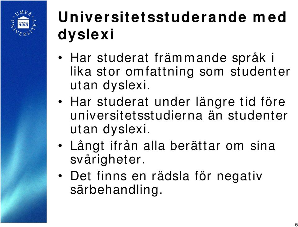 Har studerat under längre tid före universitetsstudierna än studenter