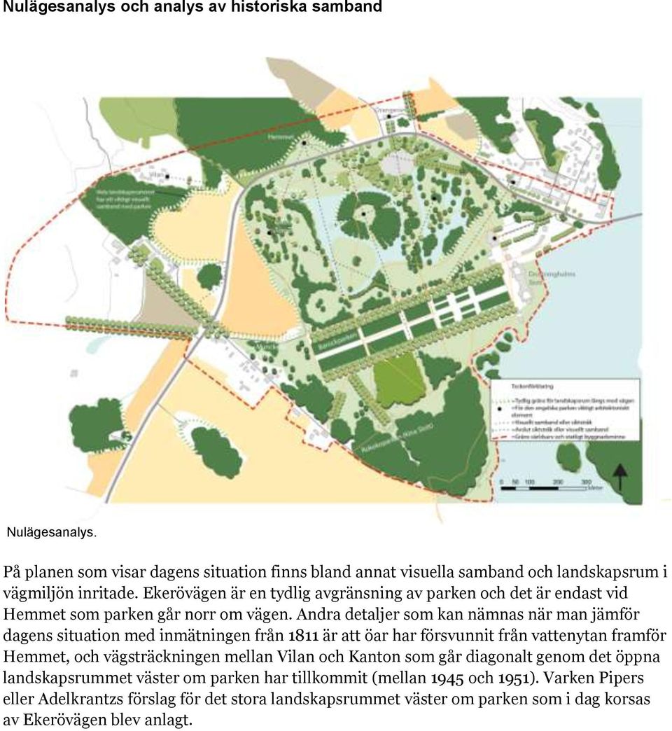 Andra detaljer som kan nämnas när man jämför dagens situation med inmätningen från 1811 är att öar har försvunnit från vattenytan framför Hemmet, och vägsträckningen mellan