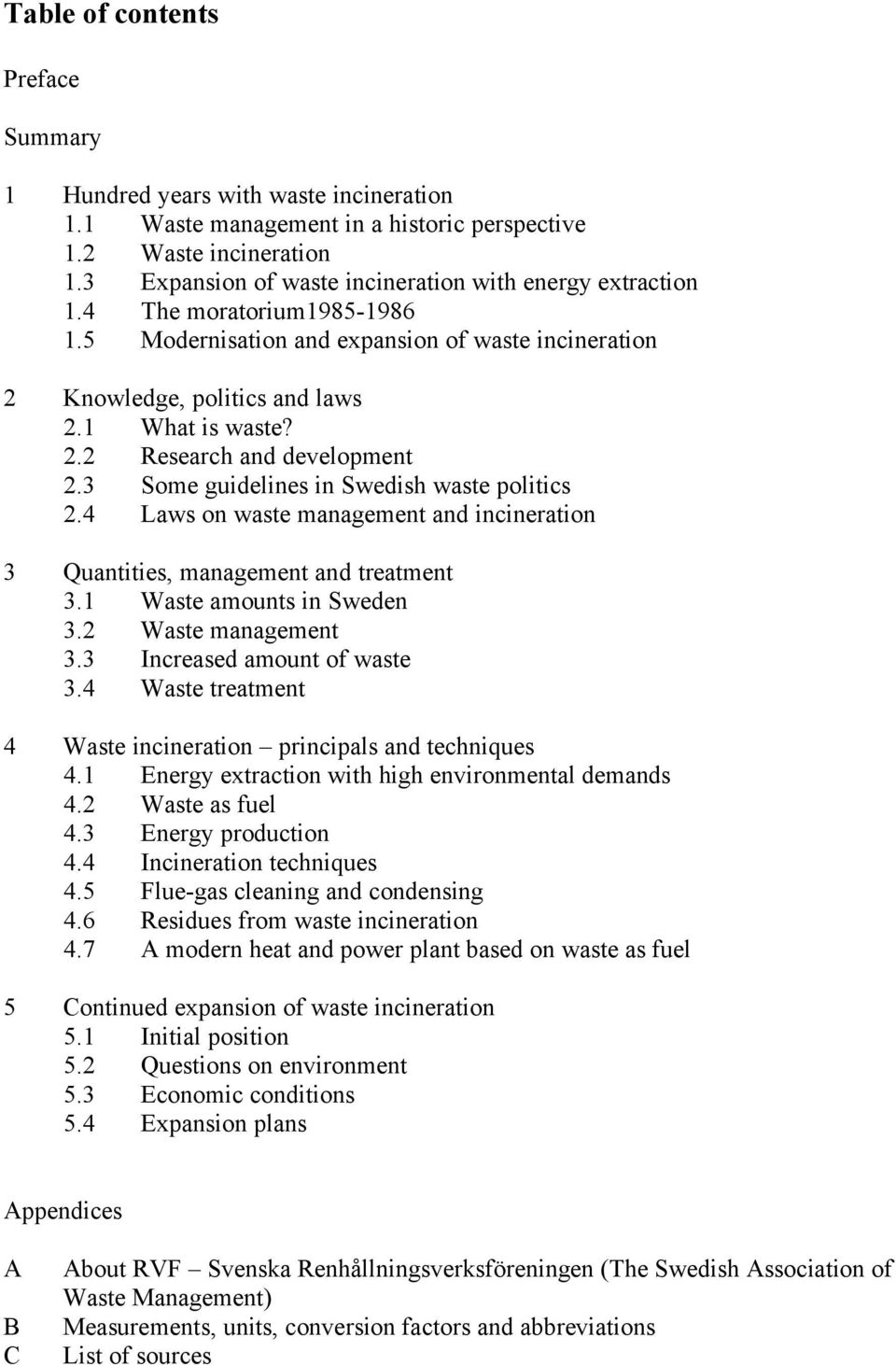 3 Some guidelines in Swedish waste politics 2.4 Laws on waste management and incineration 3 Quantities, management and treatment 3.1 Waste amounts in Sweden 3.2 Waste management 3.