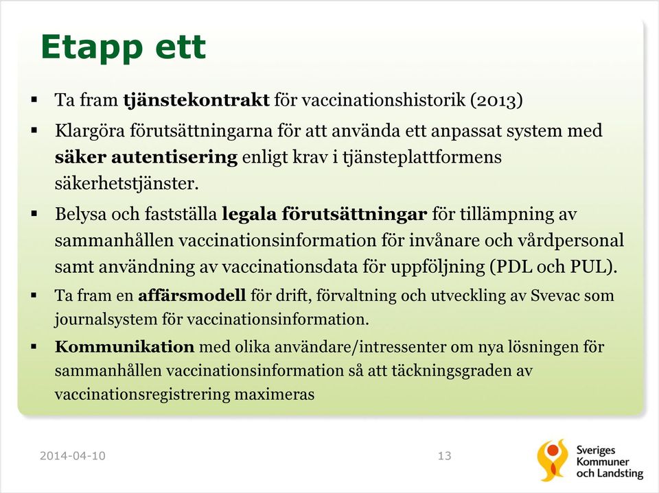 Belysa och fastställa legala förutsättningar för tillämpning av sammanhållen vaccinationsinformation för invånare och vårdpersonal samt användning av vaccinationsdata för