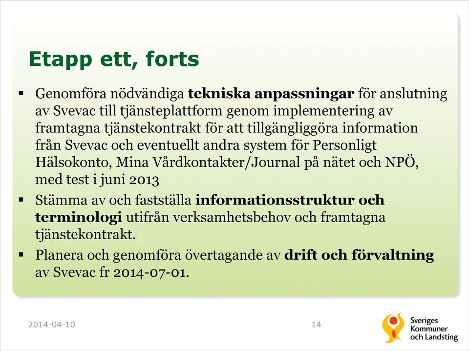 Vårdkontakter/Journal på nätet och NPÖ, med test i juni 2013 Stämma av och fastställa informationsstruktur och terminologi utifrån