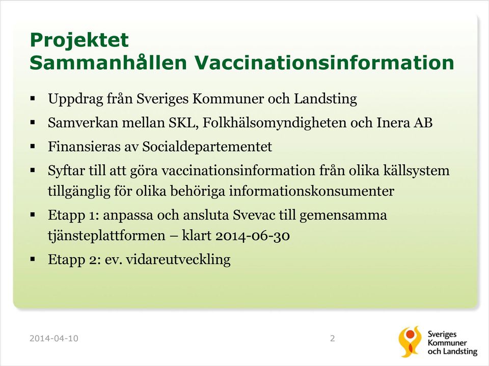 vaccinationsinformation från olika källsystem tillgänglig för olika behöriga informationskonsumenter Etapp