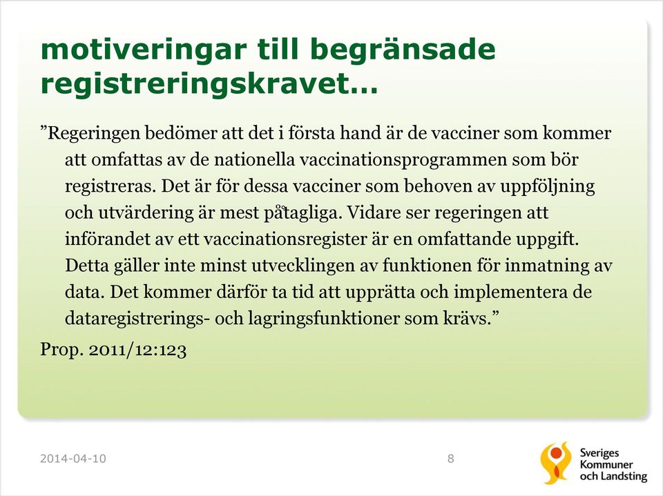 Vidare ser regeringen att införandet av ett vaccinationsregister är en omfattande uppgift.