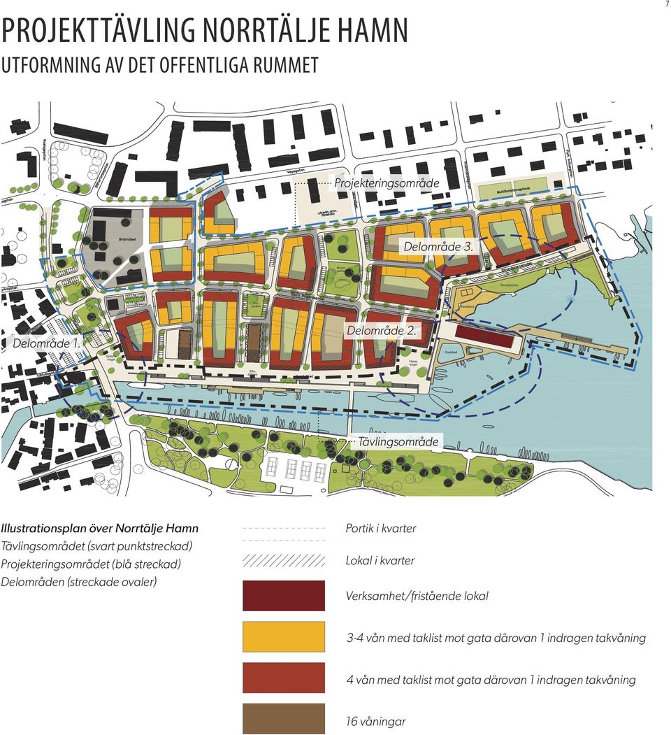 Projekteringsområdet (blå streckad) Delområden (streckade ovaler) Portik i kvarter Lokal i kvarter