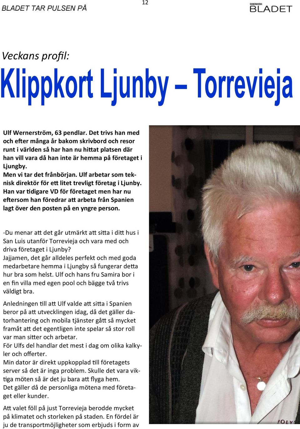 Ulf arbetar som teknisk direktör för ett litet trevligt företag i Ljunby.