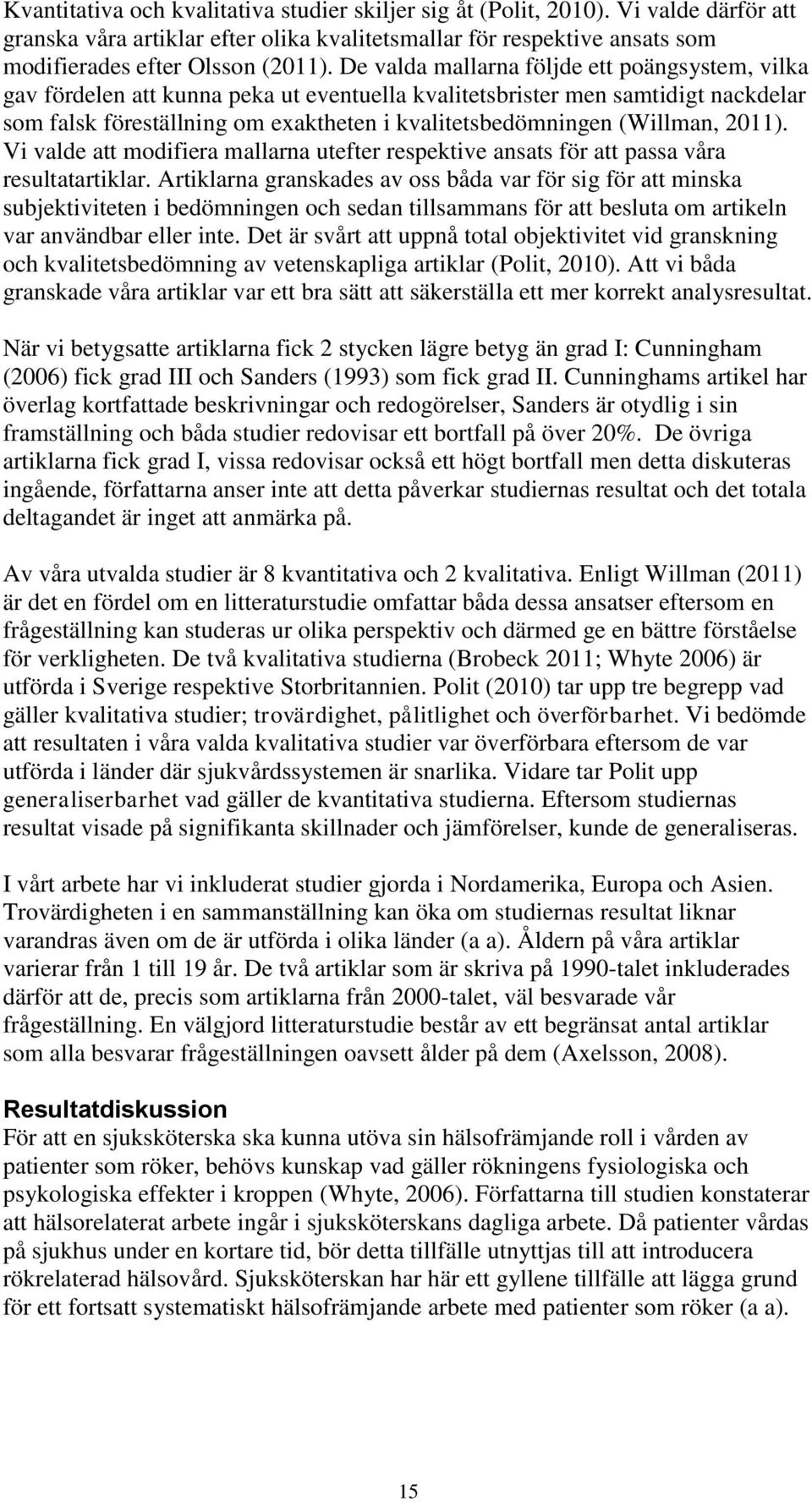 (Willman, 2011). Vi valde att modifiera mallarna utefter respektive ansats för att passa våra resultatartiklar.