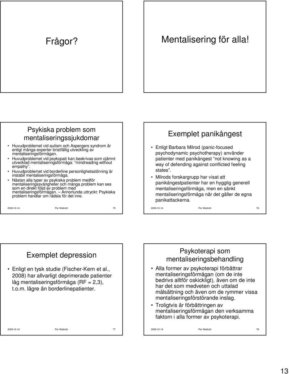 Huvudproblemet vid borderline personlighetsstörning är instabil mentaliseringsförmåga.