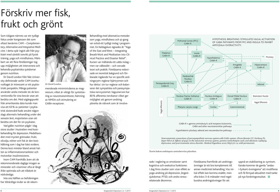 Märkbart var att flera föreläsningar tog upp möjligheten att intervenera och behandla psykiatriska sjukdomar genom nutrition.