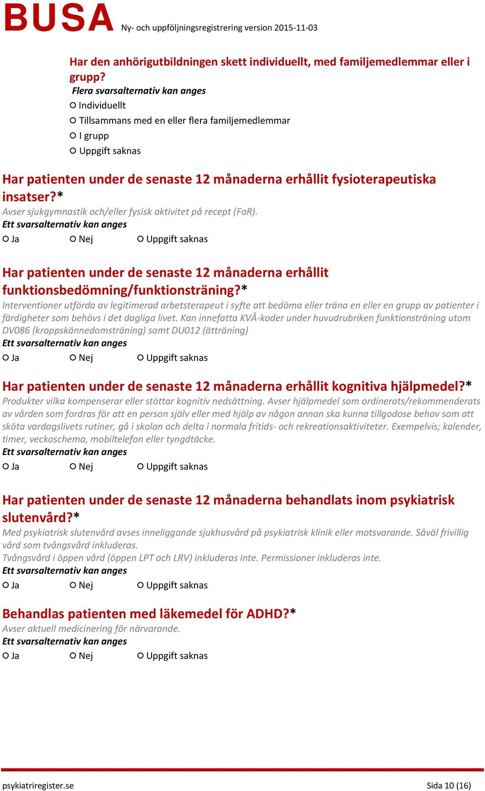 * Avser sjukgymnastik och/eller fysisk aktivitet på recept (FaR). Har patienten under de senaste 12 månaderna erhållit funktionsbedömning/funktionsträning?