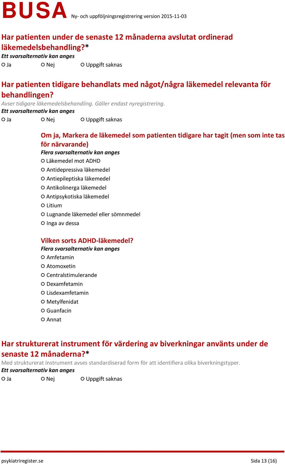 Om ja, Markera de läkemedel som patienten tidigare har tagit (men som inte tas för närvarande) Läkemedel mot ADHD Antidepressiva läkemedel Antiepileptiska läkemedel Antikolinerga läkemedel