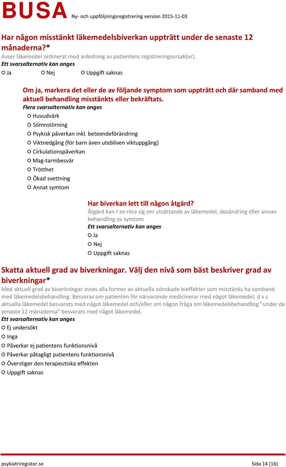 beteendeförändring Viktnedgång (för barn även utebliven viktuppgång) Cirkulationspåverkan Mag-tarmbesvär Trötthet Ökad svettning Annat symtom Har biverkan lett till någon åtgärd?