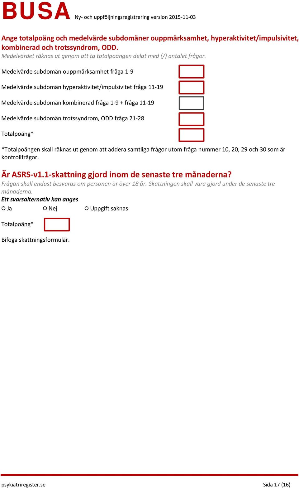 fråga 21-28 Totalpoäng* *Totalpoängen skall räknas ut genom att addera samtliga frågor utom fråga nummer 10, 20, 29 och 30 som är kontrollfrågor. Är ASRS-v1.