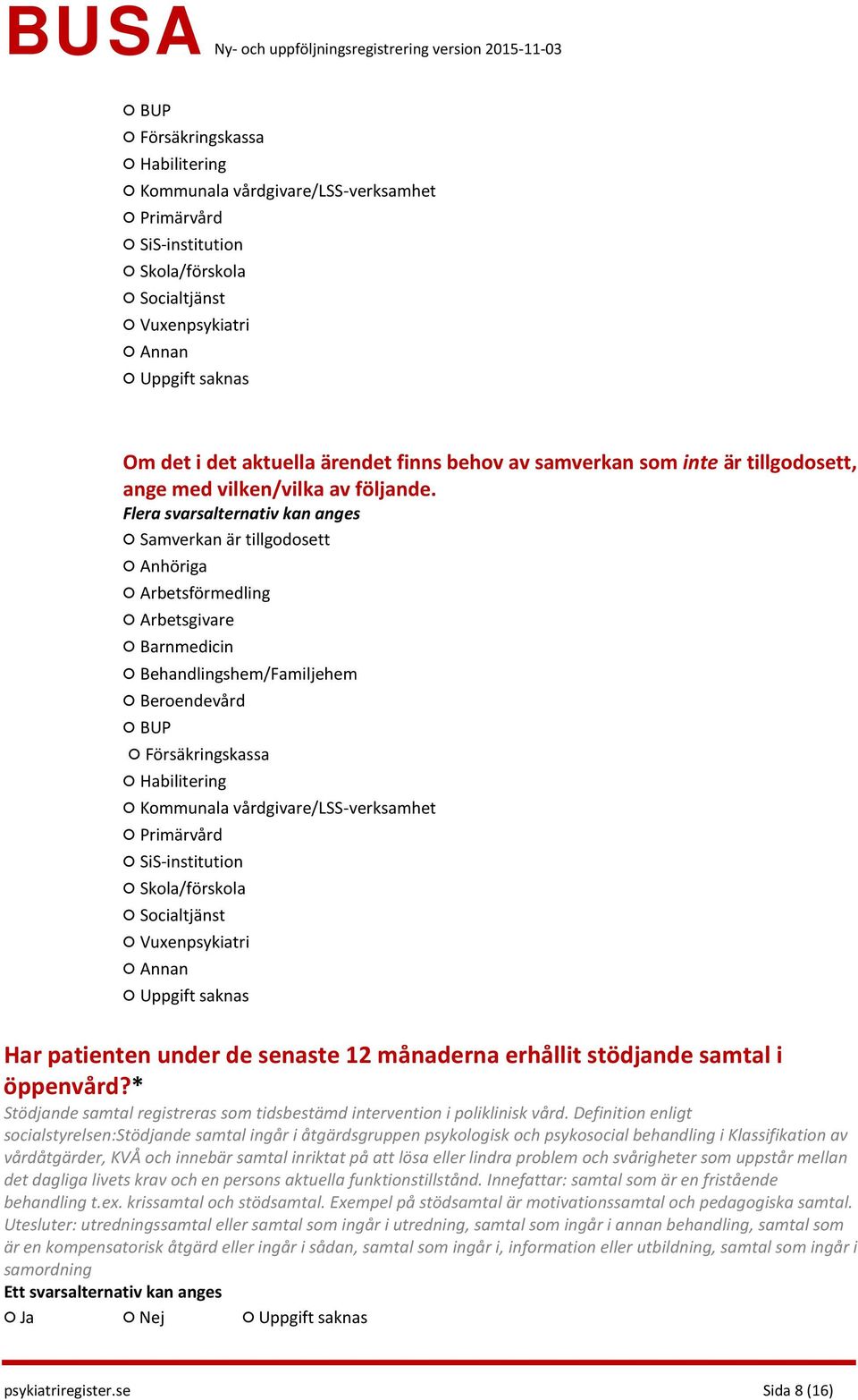 Samverkan är tillgodosett Anhöriga Arbetsförmedling Arbetsgivare Barnmedicin Behandlingshem/Familjehem Beroendevård BUP Försäkringskassa Habilitering Kommunala vårdgivare/lss-verksamhet Primärvård