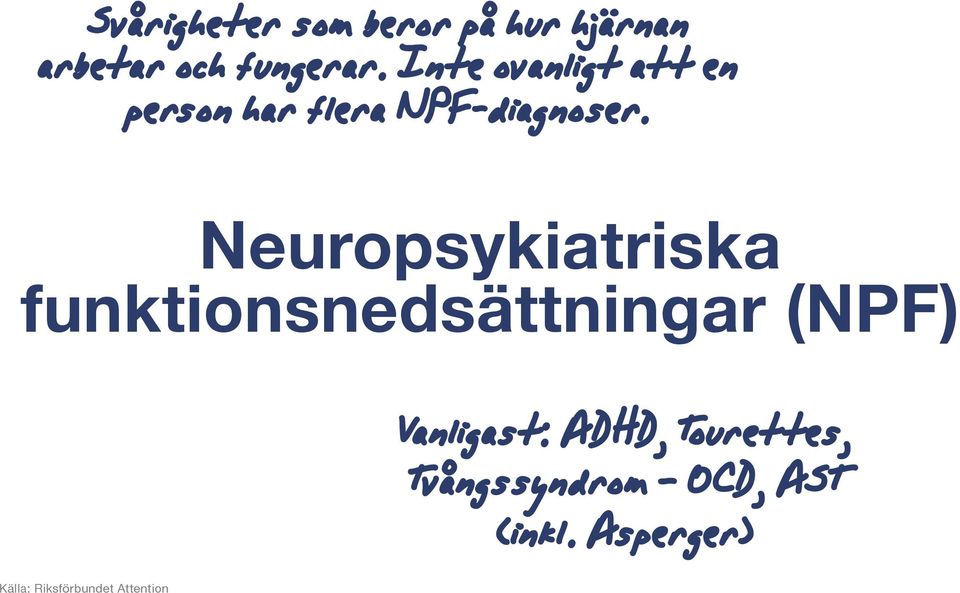 Neuropsykiatriska funktionsnedsättningar (NPF) Vanligast: ADHD,