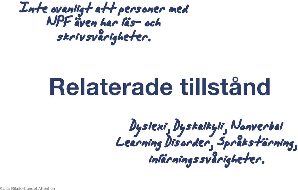 Relaterade tillstånd Dyslexi, Dyskalkyli, Nonverbal