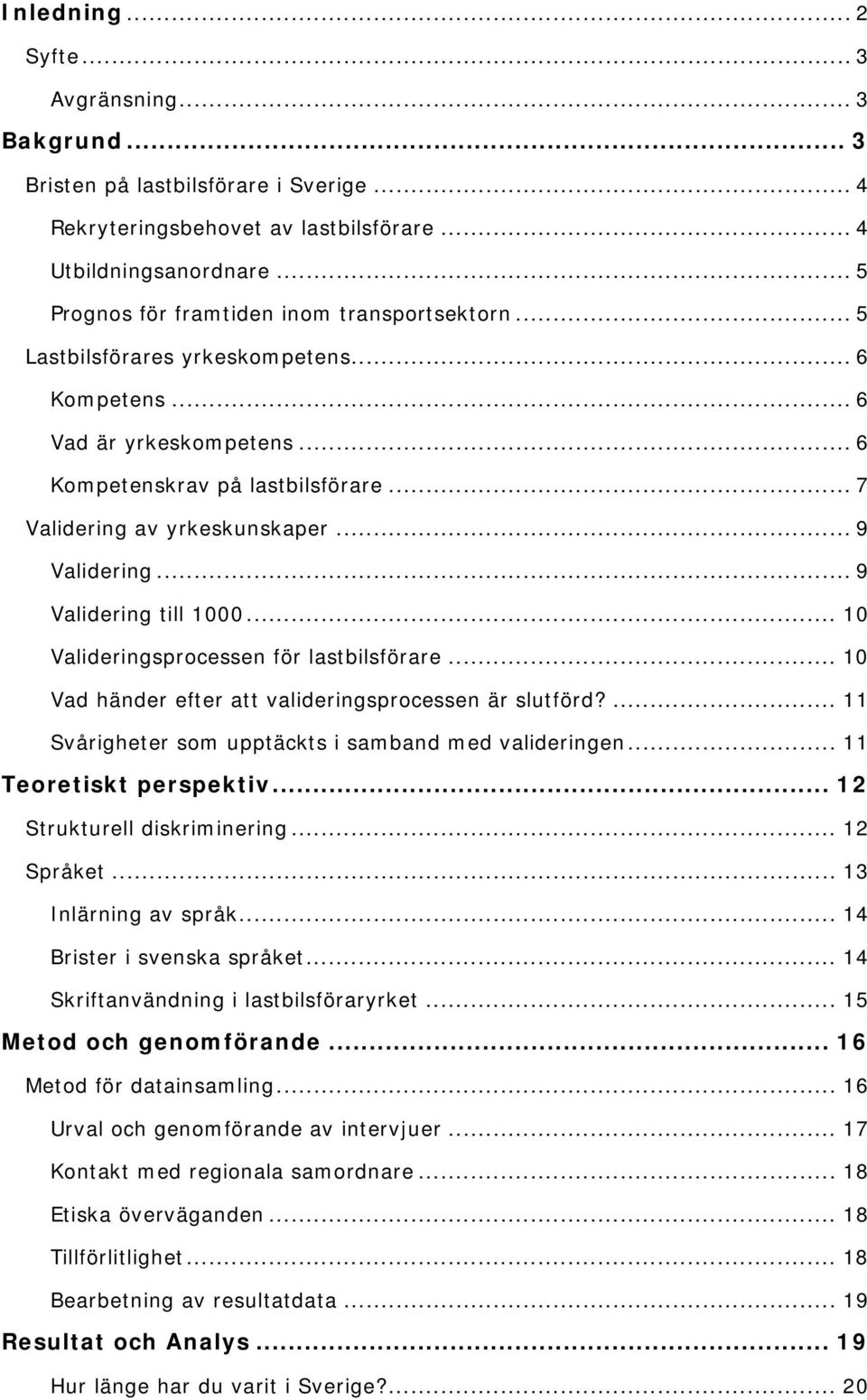 .. 9 Validering... 9 Validering till 1000... 10 Valideringsprocessen för lastbilsförare... 10 Vad händer efter att valideringsprocessen är slutförd?