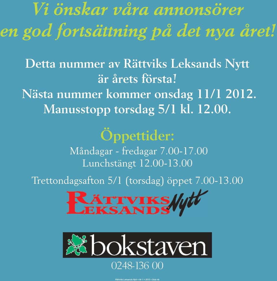 Nästa nummer kommer onsdag 11/1 2012. Manusstopp torsdag 5/1 kl. 12.00.